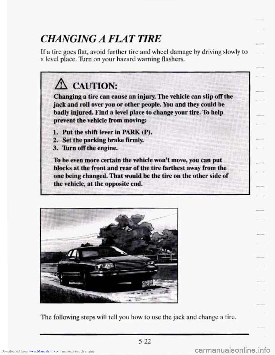 CADILLAC SEVILLE 1995 4.G Owners Manual Downloaded from www.Manualslib.com manuals search engine C.GING A FLAT TIRE 
If a tire  goes flat, avoid  further  tire  and  wheel damage by driving  slowly to 
a  level  place. Turn on your hazard  