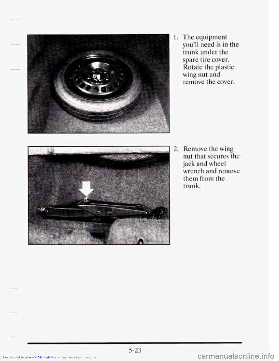 CADILLAC SEVILLE 1995 4.G Owners Manual Downloaded from www.Manualslib.com manuals search engine 1. The  equipment 
you’ll need 
is in the 
trunk  under  the 
spare  tire  cover. 
Rotate  the  plastic 
wing nut  and 
remove  the cover. 
2