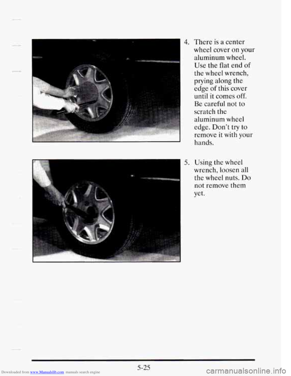 CADILLAC SEVILLE 1995 4.G Owners Manual Downloaded from www.Manualslib.com manuals search engine I 
4. There is a center 
wheel  cover  on your 
aluminum  wheel. 
I Use  the flat end of 
the wheel  wrench, 
I prying  along the 
edge 
of thi