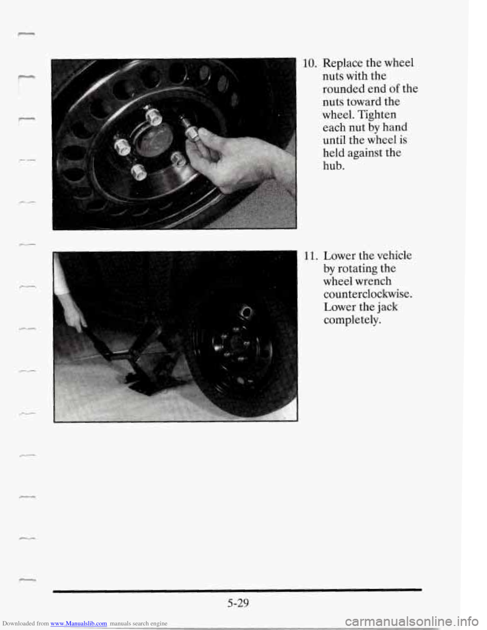 CADILLAC SEVILLE 1995 4.G Owners Manual Downloaded from www.Manualslib.com manuals search engine r 
- 
- 
-- 
P-- 
r 
r 
7 10. Replace  the wheel 
nuts  with  the 
rounded  end 
of the 
nuts  toward  the 
wheel.  Tighten 
each  nut  by 
han