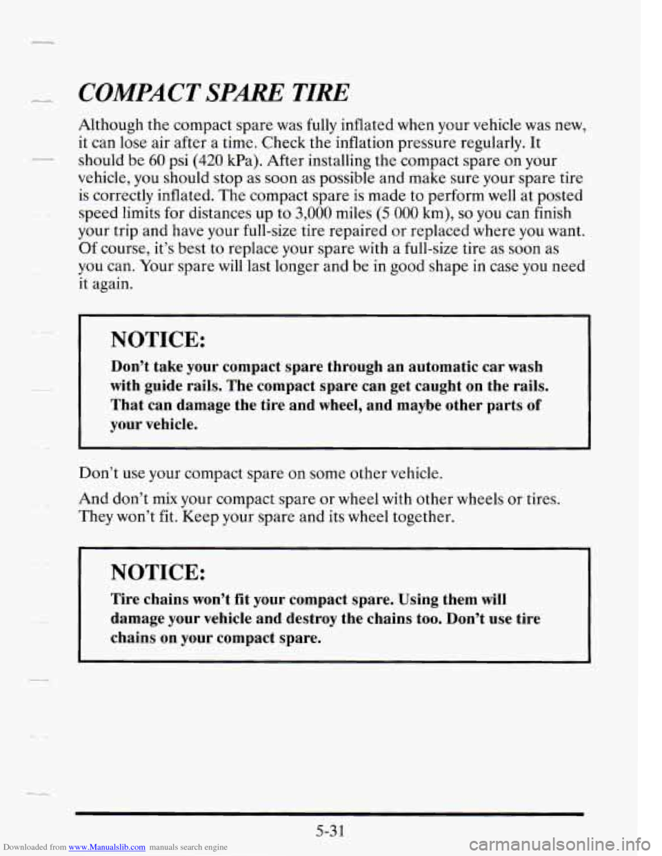 CADILLAC SEVILLE 1995 4.G Owners Manual Downloaded from www.Manualslib.com manuals search engine COMPACT SPARE TIRE 
Although  the  compact  spare was fully inflated when your vehicle was  new, 
it can lose  air  after  a  time.  Check the 