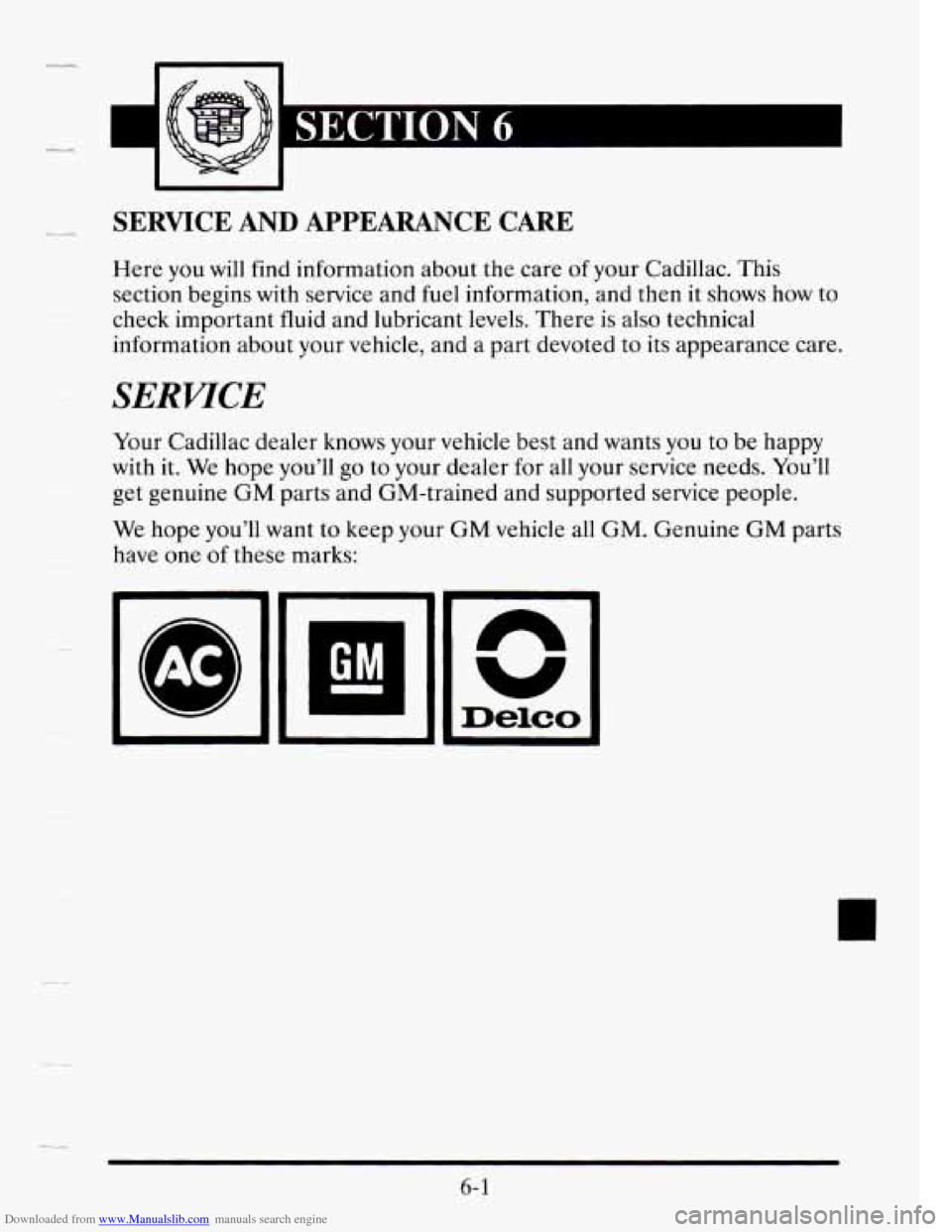 CADILLAC SEVILLE 1995 4.G Owners Manual Downloaded from www.Manualslib.com manuals search engine Lu
SERVICE AND APPEARANCE CARE
Here you will find information about the care of your Cadillac. This
section begins
with service CADILLAC SEVILLE 1995 4.G Owners Manual Downloaded from www.Manualslib.com manuals search engine Lu
SERVICE AND APPEARANCE CARE
Here you will find information about the care of your Cadillac. This
section begins
with service