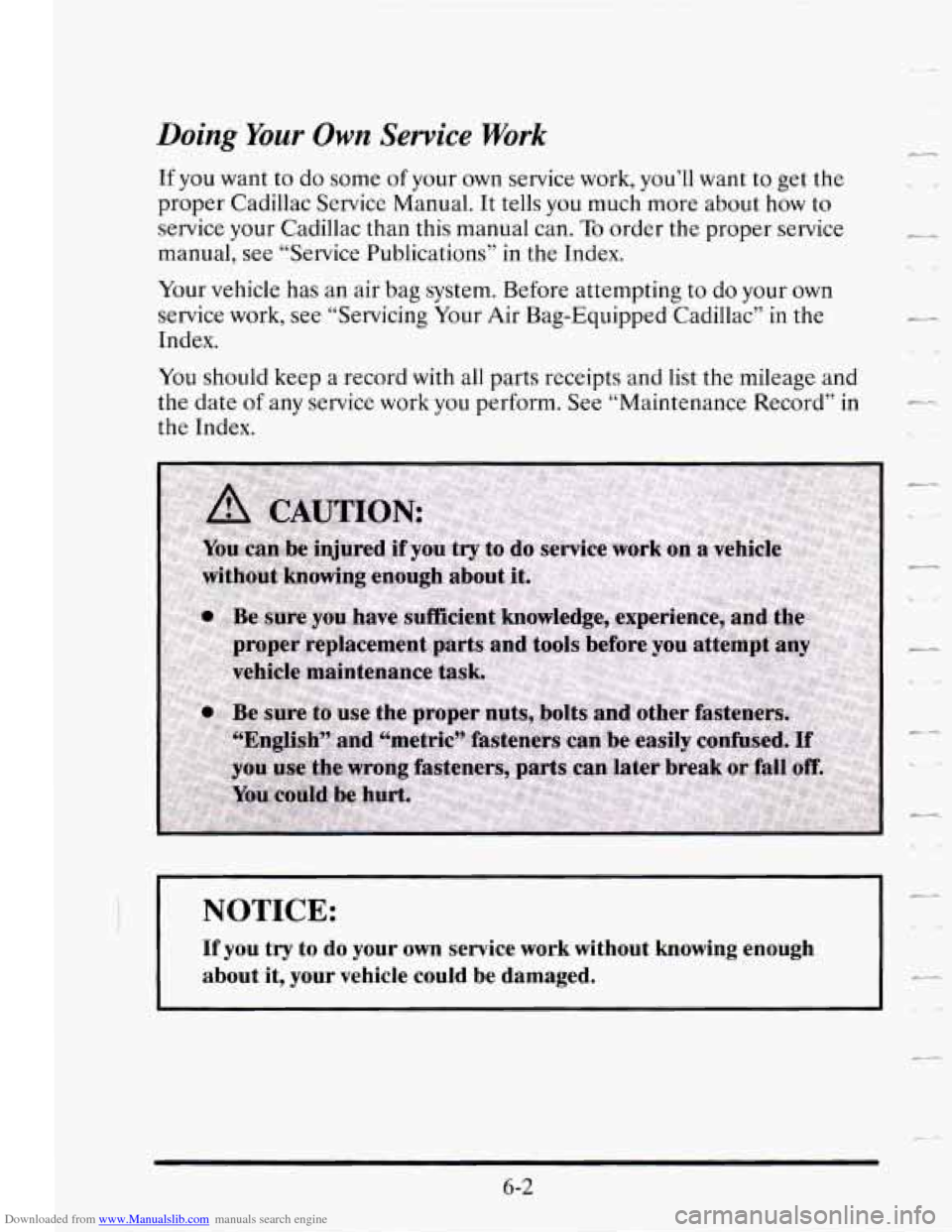 CADILLAC SEVILLE 1995 4.G Owners Manual Downloaded from www.Manualslib.com manuals search engine Doing Your Own Service Work
If you want to do some of your own service work, you’ll want to get the
proper Cadillac Service Manual. CADILLAC SEVILLE 1995 4.G Owners Manual Downloaded from www.Manualslib.com manuals search engine Doing Your Own Service Work
If you want to do some of your own service work, you’ll want to get the
proper Cadillac Service Manual.