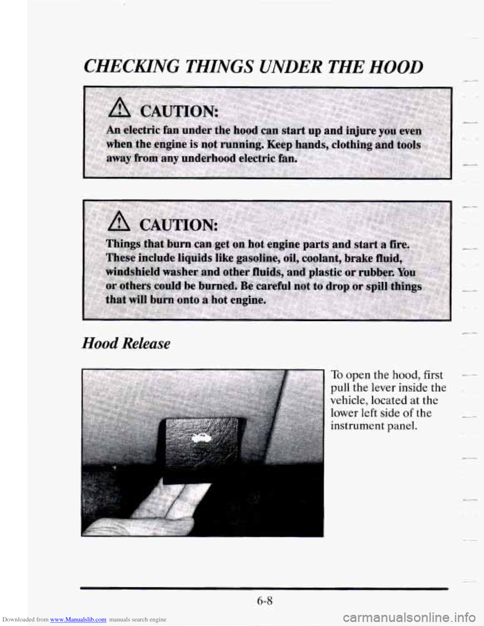 CADILLAC SEVILLE 1995 4.G Owners Manual Downloaded from www.Manualslib.com manuals search engine CHECKING THINGS UNDER THE HOOD
,- -
Hood Release
6-8 CADILLAC SEVILLE 1995 4.G Owners Manual Downloaded from www.Manualslib.com manuals search engine CHECKING THINGS UNDER THE HOOD
,- -
Hood Release
6-8
