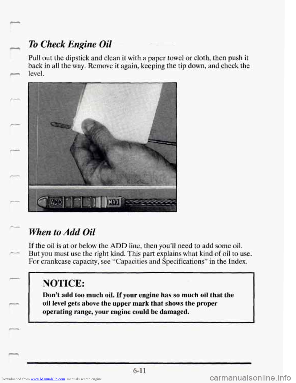 CADILLAC SEVILLE 1995 4.G Owners Manual Downloaded from www.Manualslib.com manuals search engine rcT To Check  Engine Oil 
Pull out  the  dipstick  and  clean  it  with a  paper  towel or cloth, then  push it 
back in all  the  way.  Remove