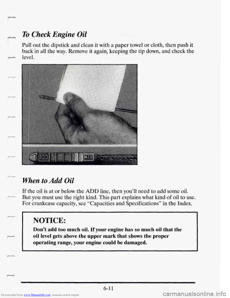 CADILLAC SEVILLE 1995 4.G Owners Manual Downloaded from www.Manualslib.com manuals search engine rcT To Check Engine Oil
Pull out the dipstick and clean it with a paper towel or cloth, then push it
back in all the way. Remove CADILLAC SEVILLE 1995 4.G Owners Manual Downloaded from www.Manualslib.com manuals search engine rcT To Check Engine Oil
Pull out the dipstick and clean it with a paper towel or cloth, then push it
back in all the way. Remove