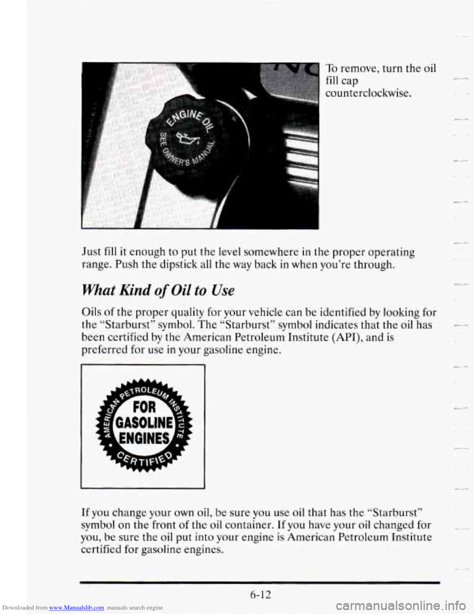 CADILLAC SEVILLE 1995 4.G Owners Manual Downloaded from www.Manualslib.com manuals search engine I To remove, turn the
fill cap
counterclockwise. oil L-5
t*
Just fill it enough
to put the level somewhere in the proper operating
r CADILLAC SEVILLE 1995 4.G Owners Manual Downloaded from www.Manualslib.com manuals search engine I To remove, turn the
fill cap
counterclockwise. oil L-5
t*
Just fill it enough
to put the level somewhere in the proper operating
r