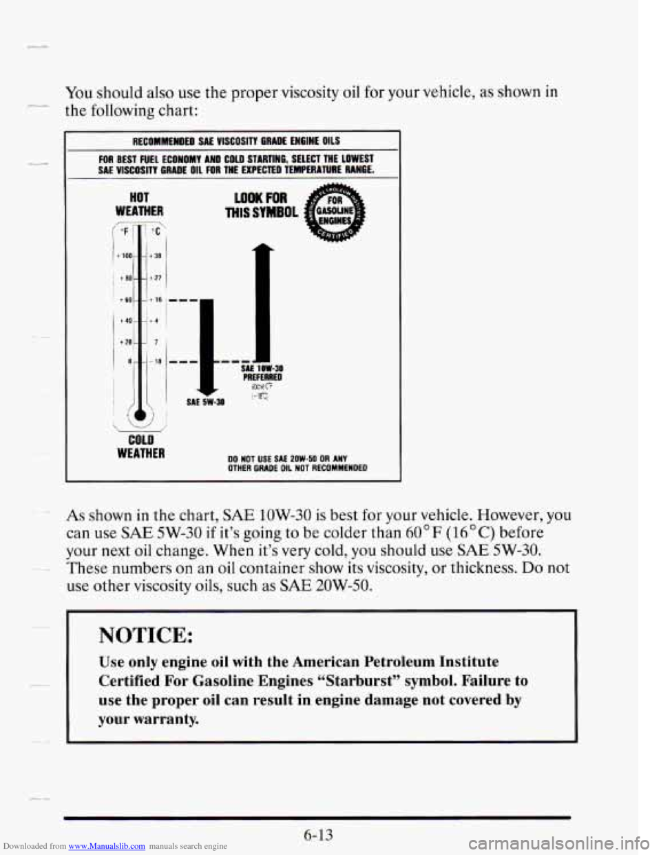 CADILLAC SEVILLE 1995 4.G Owners Manual Downloaded from www.Manualslib.com manuals search engine You should also use the proper viscosity oil for your vehicle, as shown in
the following chart: _p
RECOMMENDED SAE VlSCOSlTY BRADE CADILLAC SEVILLE 1995 4.G Owners Manual Downloaded from www.Manualslib.com manuals search engine You should also use the proper viscosity oil for your vehicle, as shown in
the following chart: _p
RECOMMENDED SAE VlSCOSlTY BRADE