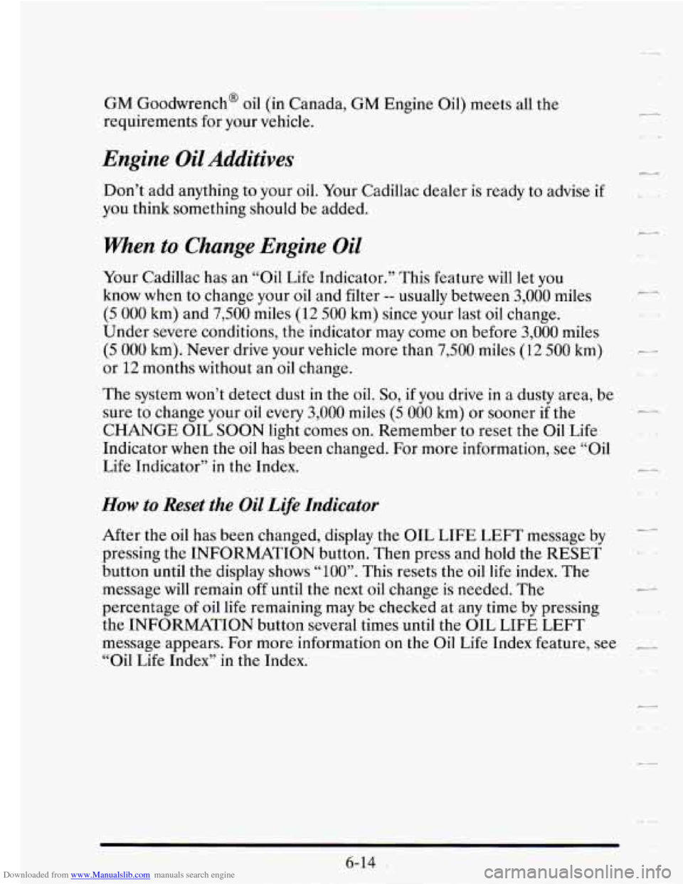 CADILLAC SEVILLE 1995 4.G Owners Manual Downloaded from www.Manualslib.com manuals search engine GM Goodwrench@ oil (in Canada, GM Engine Oil) meets all the
requirements
for your vehicle.
Engine Oil Additives
Don’t add anything CADILLAC SEVILLE 1995 4.G Owners Manual Downloaded from www.Manualslib.com manuals search engine GM Goodwrench@ oil (in Canada, GM Engine Oil) meets all the
requirements
for your vehicle.
Engine Oil Additives
Don’t add anything