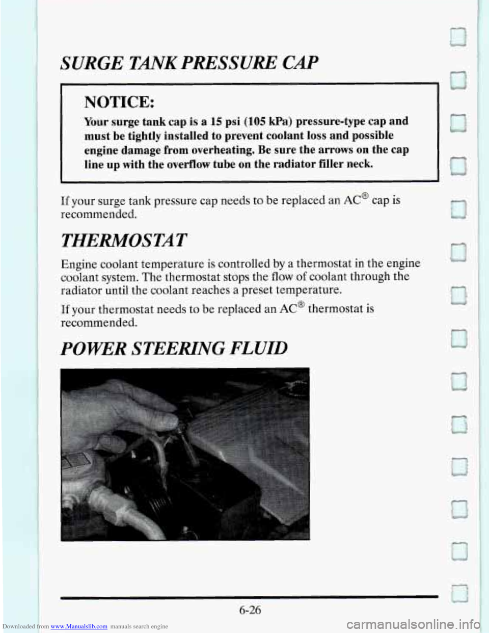 CADILLAC SEVILLE 1995 4.G Owners Manual Downloaded from www.Manualslib.com manuals search engine SURGE TANK PRESSURE CAP
NOTICE:
Your surge tank cap is a 15 psi (105 Wa) pressure-type cap and
must be tightly installed to prevent CADILLAC SEVILLE 1995 4.G Owners Manual Downloaded from www.Manualslib.com manuals search engine SURGE TANK PRESSURE CAP
NOTICE:
Your surge tank cap is a 15 psi (105 Wa) pressure-type cap and
must be tightly installed to prevent