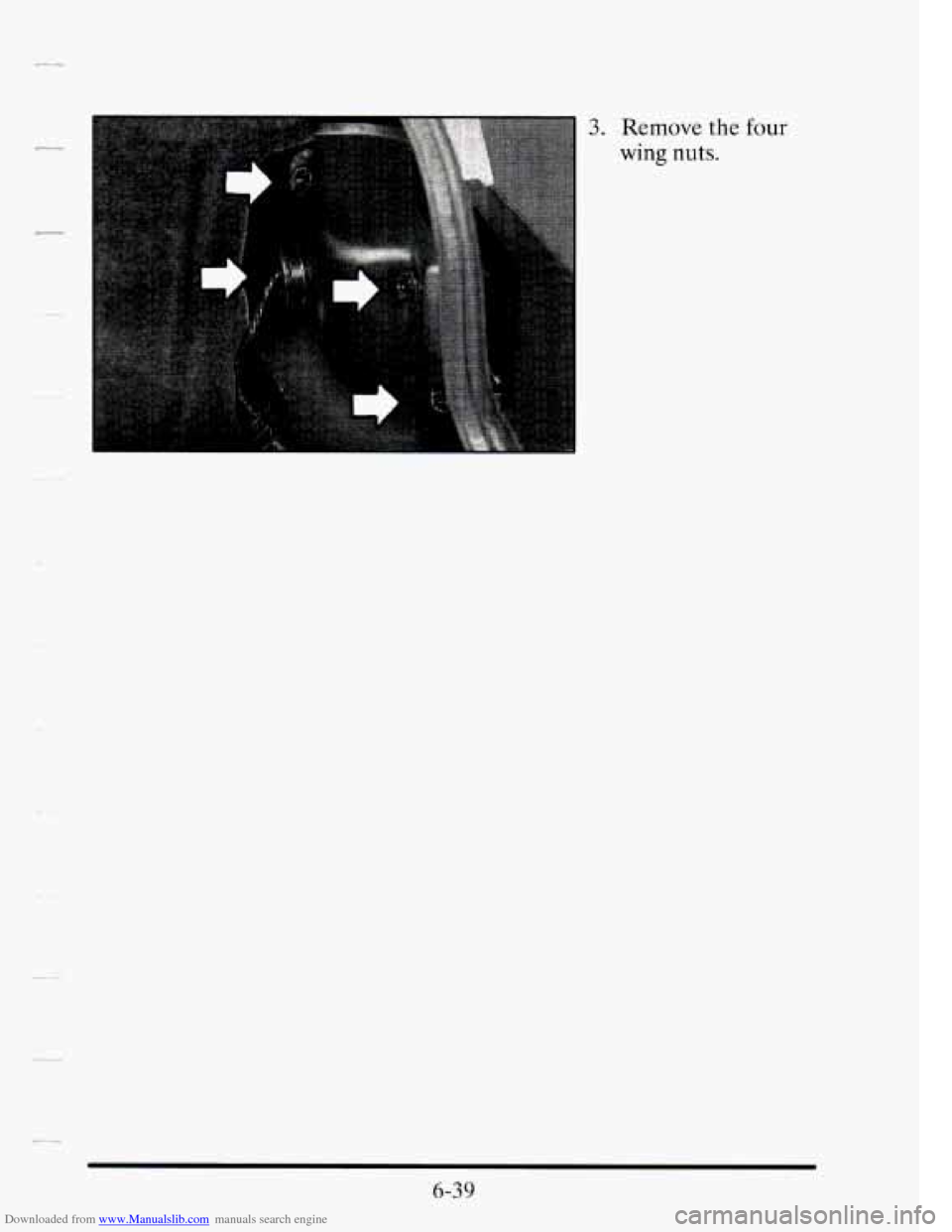 CADILLAC SEVILLE 1995 4.G Owners Manual Downloaded from www.Manualslib.com manuals search engine 3. Remove the four 
wing nuts. 
6-39   