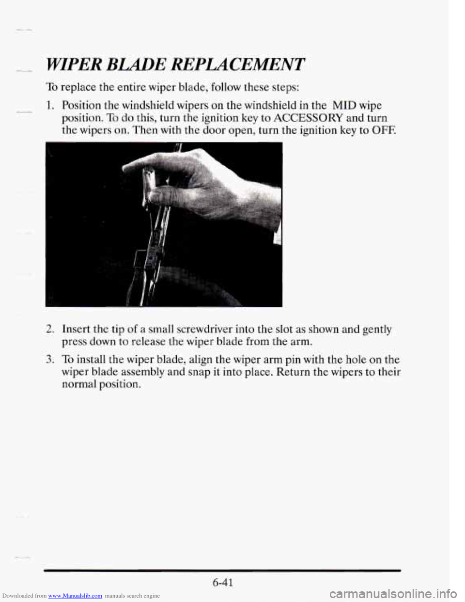 CADILLAC SEVILLE 1995 4.G Owners Manual Downloaded from www.Manualslib.com manuals search engine - _x WIPER BLADE REPLACEMENT
To replace the entire wiper blade, follow these steps:
.-, 1. Position the windshield wipers on the winds CADILLAC SEVILLE 1995 4.G Owners Manual Downloaded from www.Manualslib.com manuals search engine - _x WIPER BLADE REPLACEMENT
To replace the entire wiper blade, follow these steps:
.-, 1. Position the windshield wipers on the winds