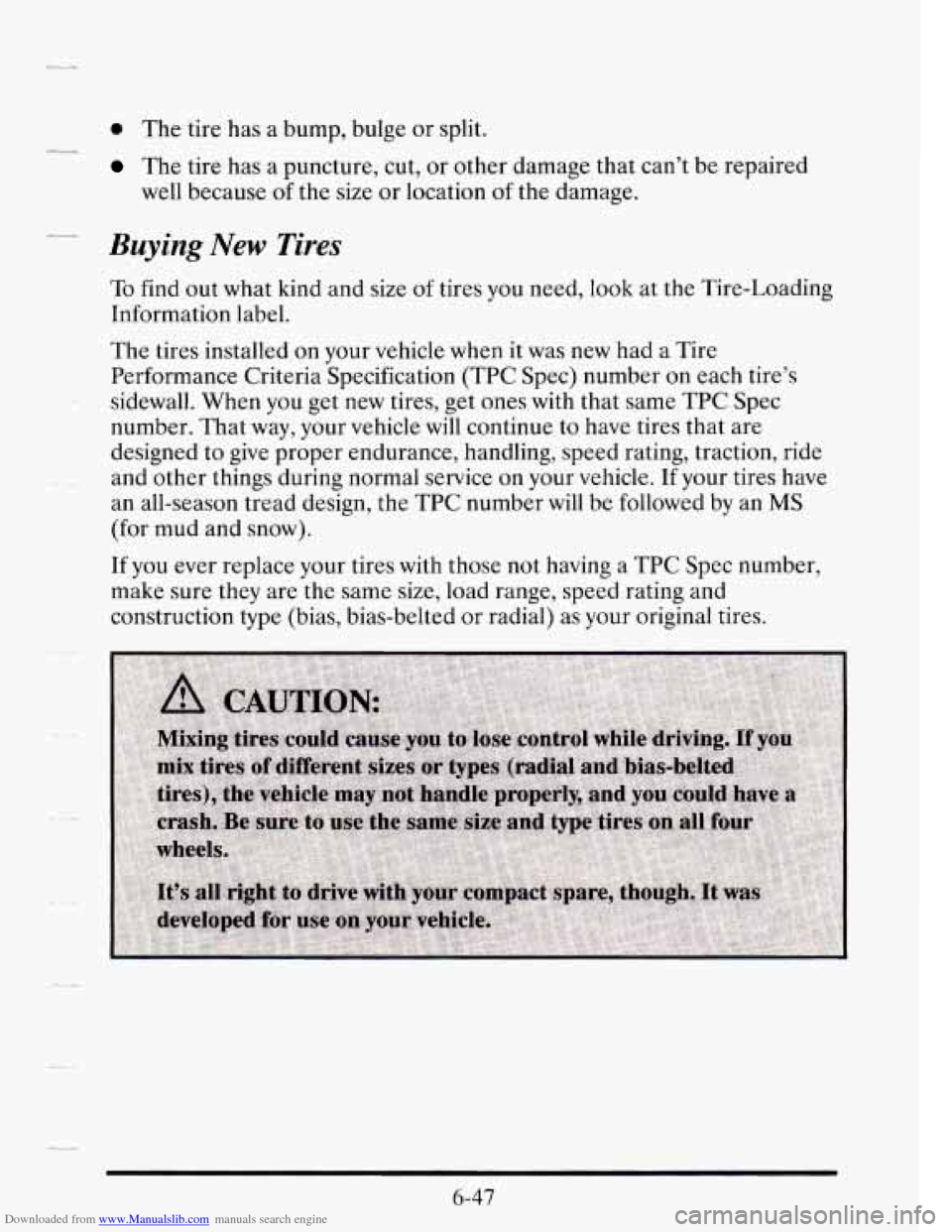 CADILLAC SEVILLE 1995 4.G Owners Manual Downloaded from www.Manualslib.com manuals search engine 0 The tire has a bump, bulge or split.
The tire has a puncture, cut, or other damage that can’t be repaired
well because
o CADILLAC SEVILLE 1995 4.G Owners Manual Downloaded from www.Manualslib.com manuals search engine 0 The tire has a bump, bulge or split.
The tire has a puncture, cut, or other damage that can’t be repaired
well because
o