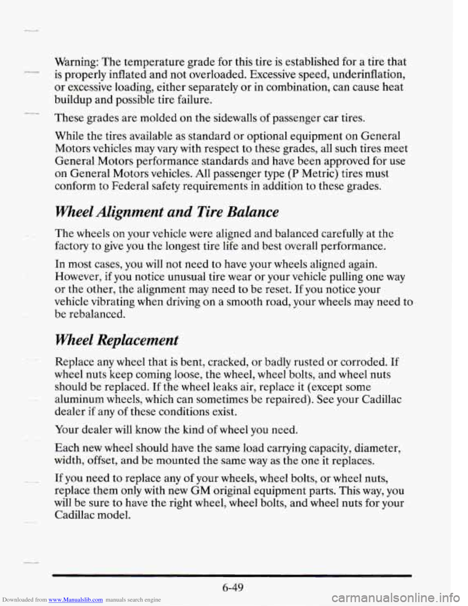 CADILLAC SEVILLE 1995 4.G Owners Manual Downloaded from www.Manualslib.com manuals search engine -c
4-
--
Warning: The temperature grade for this tire is established for a tire that
is properly inflated and not overloaded. E CADILLAC SEVILLE 1995 4.G Owners Manual Downloaded from www.Manualslib.com manuals search engine -c
4-
--
Warning: The temperature grade for this tire is established for a tire that
is properly inflated and not overloaded. E