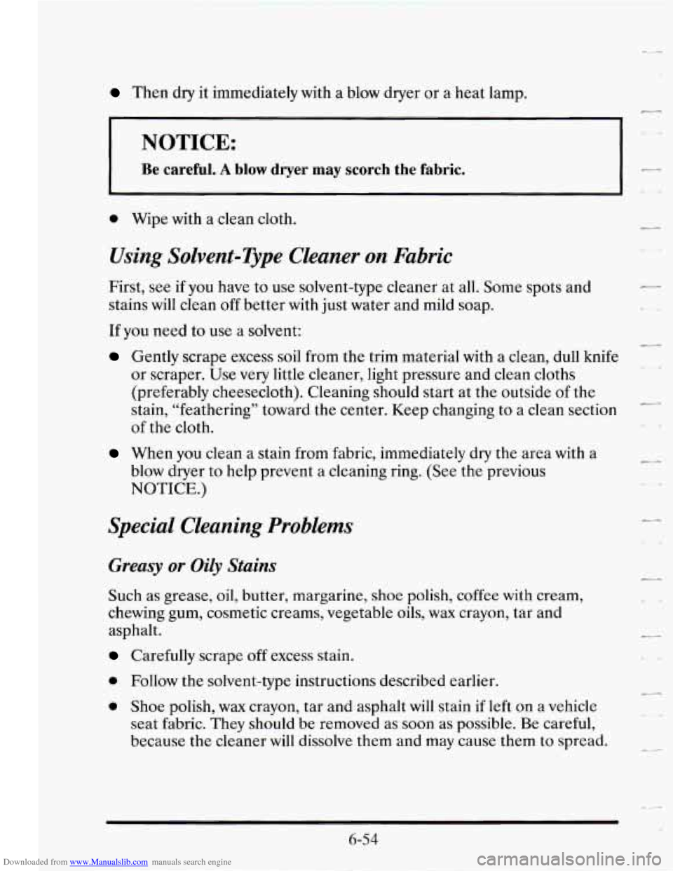CADILLAC SEVILLE 1995 4.G Owners Manual Downloaded from www.Manualslib.com manuals search engine Then dry it immediately with a blow dryer or a heat lamp.
-
NOTICE:
Be careful. A blow dryer may scorch the fabric.
0 Wipe with a cl CADILLAC SEVILLE 1995 4.G Owners Manual Downloaded from www.Manualslib.com manuals search engine Then dry it immediately with a blow dryer or a heat lamp.
-
NOTICE:
Be careful. A blow dryer may scorch the fabric.
0 Wipe with a cl