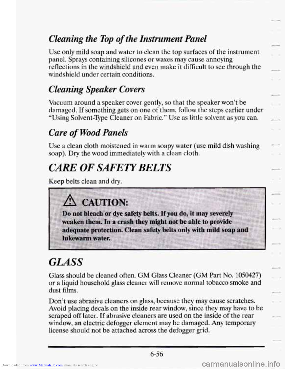 CADILLAC SEVILLE 1995 4.G Owners Manual Downloaded from www.Manualslib.com manuals search engine Cleaning the Top of the Instrument Panel
Use only mild soap and water to clean the top surfaces of the instrument
panel. Sprays CADILLAC SEVILLE 1995 4.G Owners Manual Downloaded from www.Manualslib.com manuals search engine Cleaning the Top of the Instrument Panel
Use only mild soap and water to clean the top surfaces of the instrument
panel. Sprays