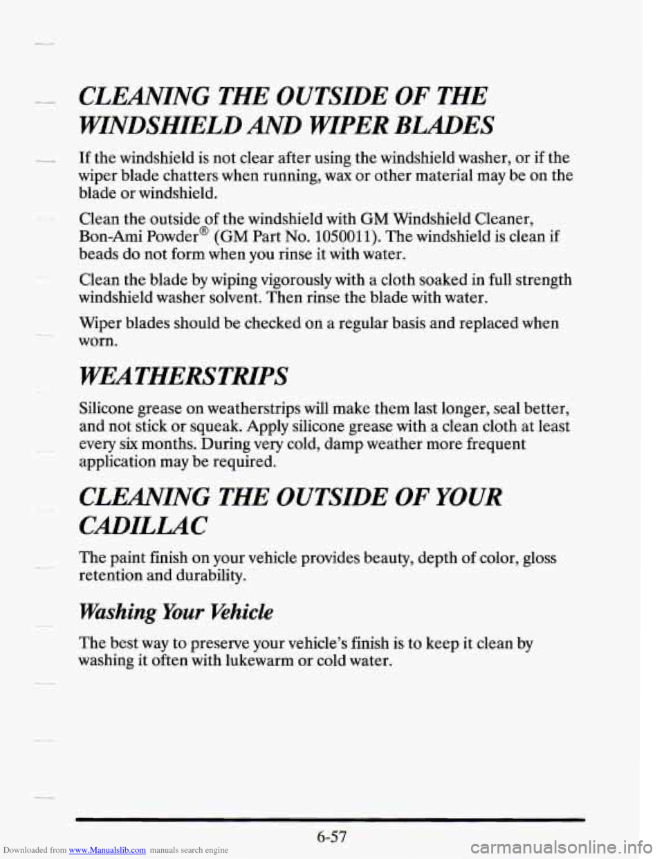 CADILLAC SEVILLE 1995 4.G Owners Manual Downloaded from www.Manualslib.com manuals search engine .C c
CLEANING THE OUTSIDE OF THE
WINDSHIELD AND WIPER BLADES
If the windshield is not clear after using the windshield washer, or i CADILLAC SEVILLE 1995 4.G Owners Manual Downloaded from www.Manualslib.com manuals search engine .C c
CLEANING THE OUTSIDE OF THE
WINDSHIELD AND WIPER BLADES
If the windshield is not clear after using the windshield washer, or i