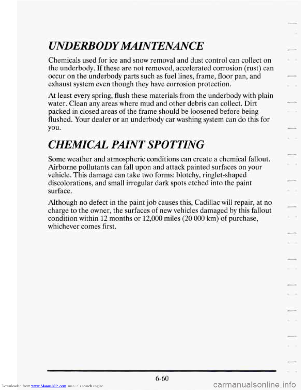 CADILLAC SEVILLE 1995 4.G Owners Manual Downloaded from www.Manualslib.com manuals search engine UNDERBODYMNTENMCE
Chemicals used for ice and snow removal and dust control can collect on
the underbody. If these are not removed, CADILLAC SEVILLE 1995 4.G Owners Manual Downloaded from www.Manualslib.com manuals search engine UNDERBODYMNTENMCE
Chemicals used for ice and snow removal and dust control can collect on
the underbody. If these are not removed,