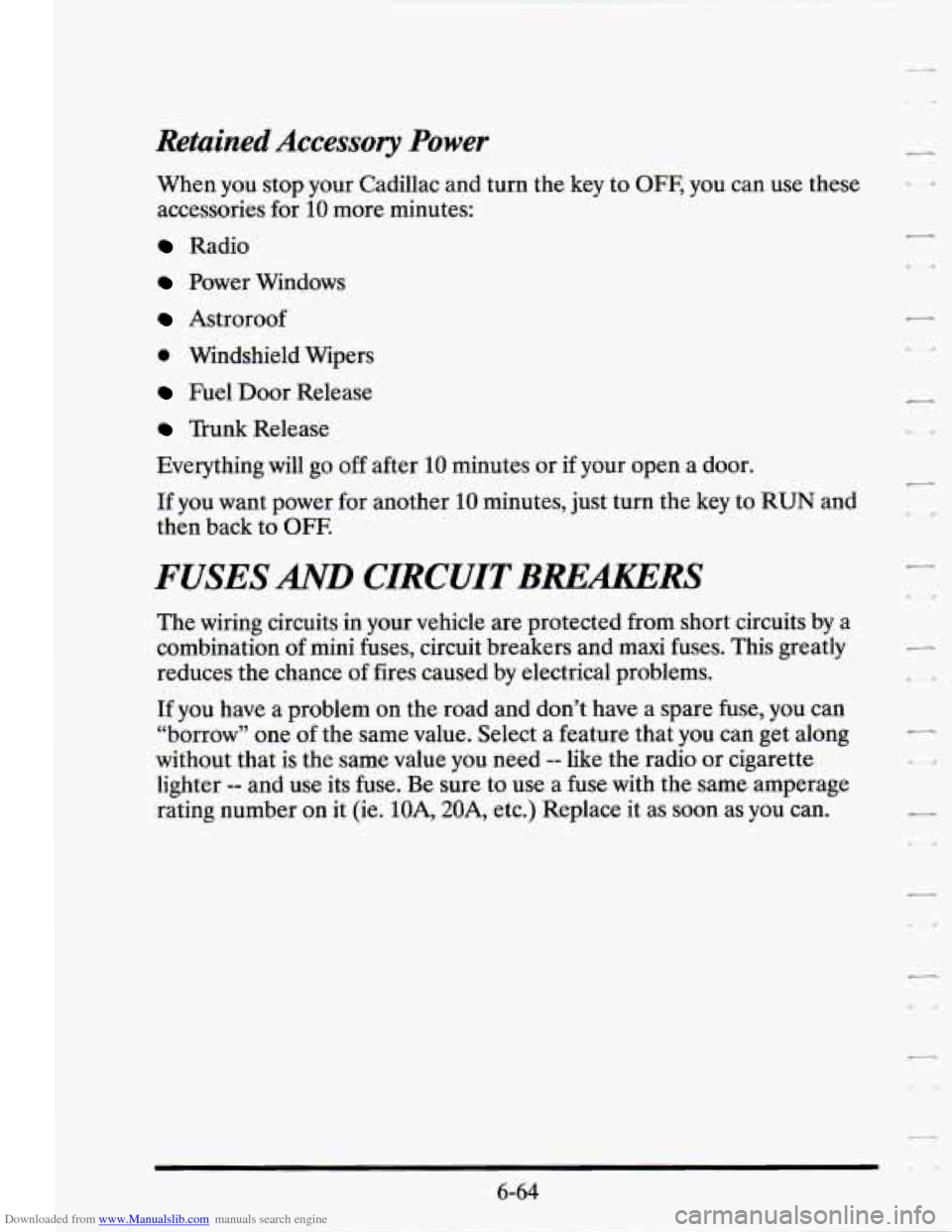 CADILLAC SEVILLE 1995 4.G Owners Manual Downloaded from www.Manualslib.com manuals search engine Retained Accessory Power
When you stop your Cadillac and turn the key to OFF, you can use these
accessories for
10 more minutes:
R CADILLAC SEVILLE 1995 4.G Owners Manual Downloaded from www.Manualslib.com manuals search engine Retained Accessory Power
When you stop your Cadillac and turn the key to OFF, you can use these
accessories for
10 more minutes:
R