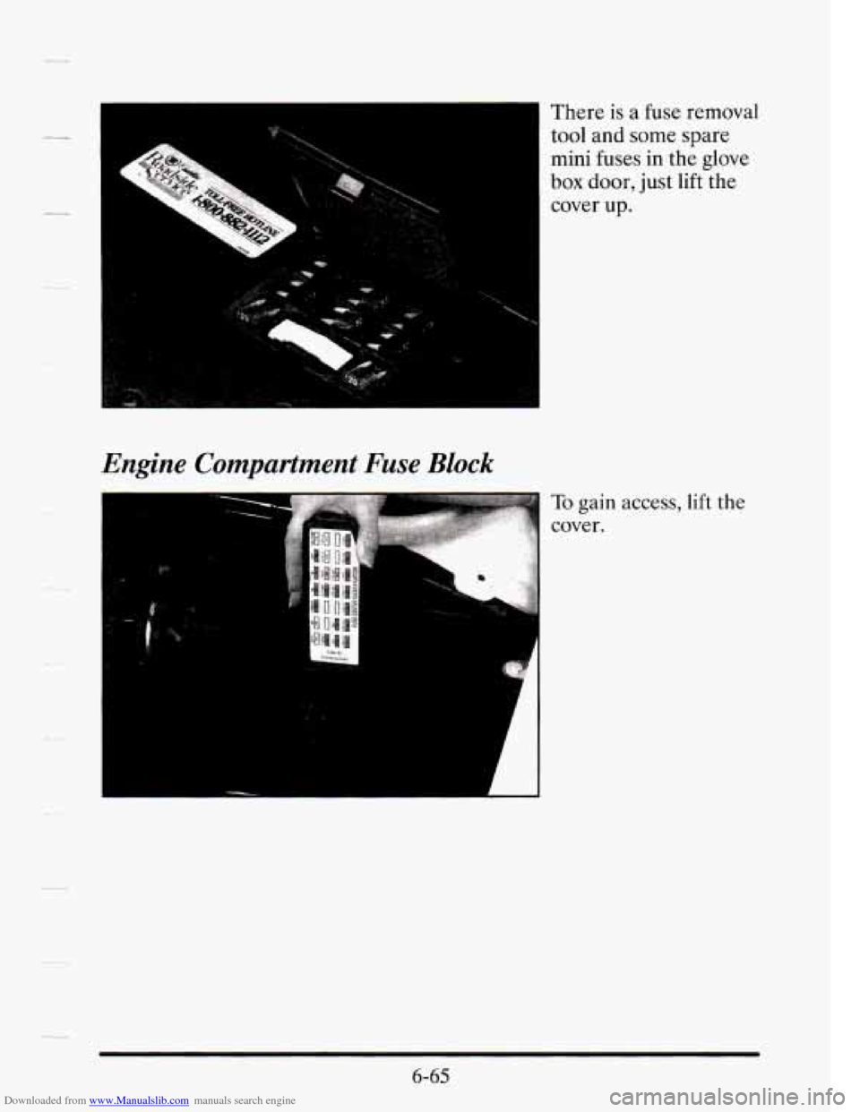 CADILLAC SEVILLE 1995 4.G Owners Manual Downloaded from www.Manualslib.com manuals search engine There is a fuse removal 
tool and some spare 
mini fuses  in the glove 
box door, just lift the 
cover up. 
Engine  Compartment  Fuse  Block 
-