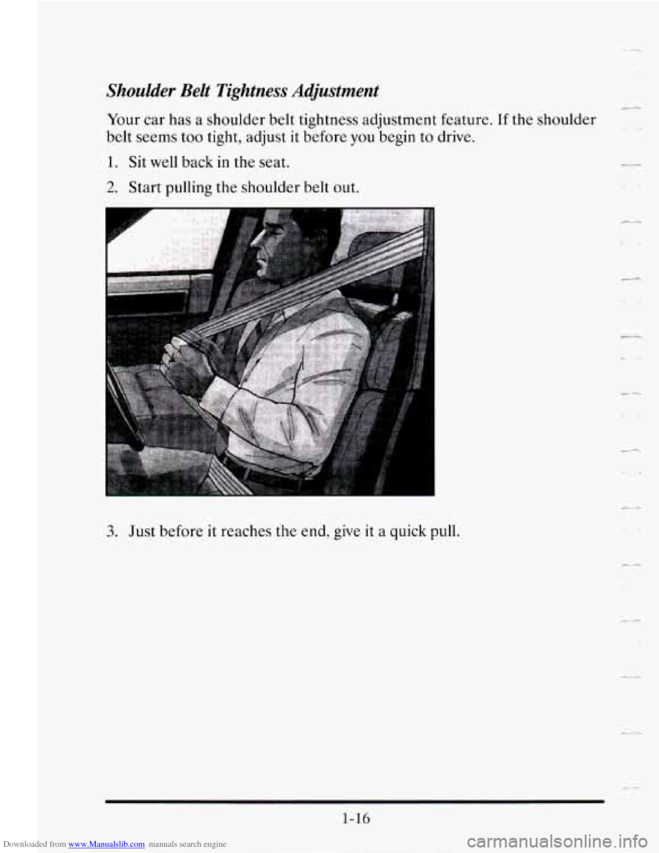 CADILLAC SEVILLE 1995 4.G Owners Guide Downloaded from www.Manualslib.com manuals search engine Shoulder  Belt  Tightness  Adjustment 
Your car has  a shoulder  belt tightness adjustment  feature. If the  shoulder 
belt  seems  too tight, 