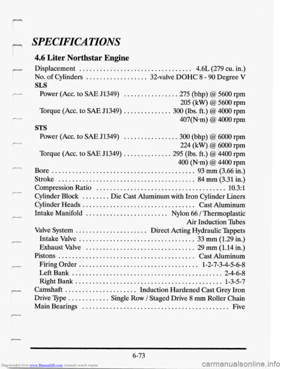 CADILLAC SEVILLE 1995 4.G Owners Manual Downloaded from www.Manualslib.com manuals search engine r C I 
m SPECIFICATIONS 
r 
f- ! 
r 
i 
F 
4.6  Liter  Northstar  Engine 
Displacement ................................. 4.6L  (279 cu. in.) 
