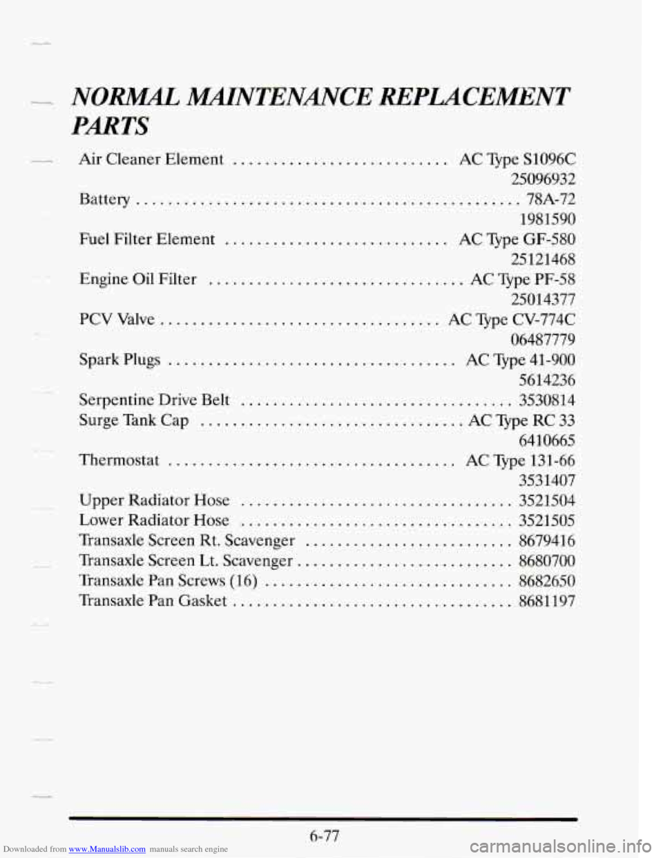CADILLAC SEVILLE 1995 4.G Owners Manual Downloaded from www.Manualslib.com manuals search engine _4 NOW MNTENMCE REPLACEMENT 
PARTS 
-c 
-_ 
Air  Cleaner  Element ........................... AC Type  S1096C 
25096932 
Battery 
.............