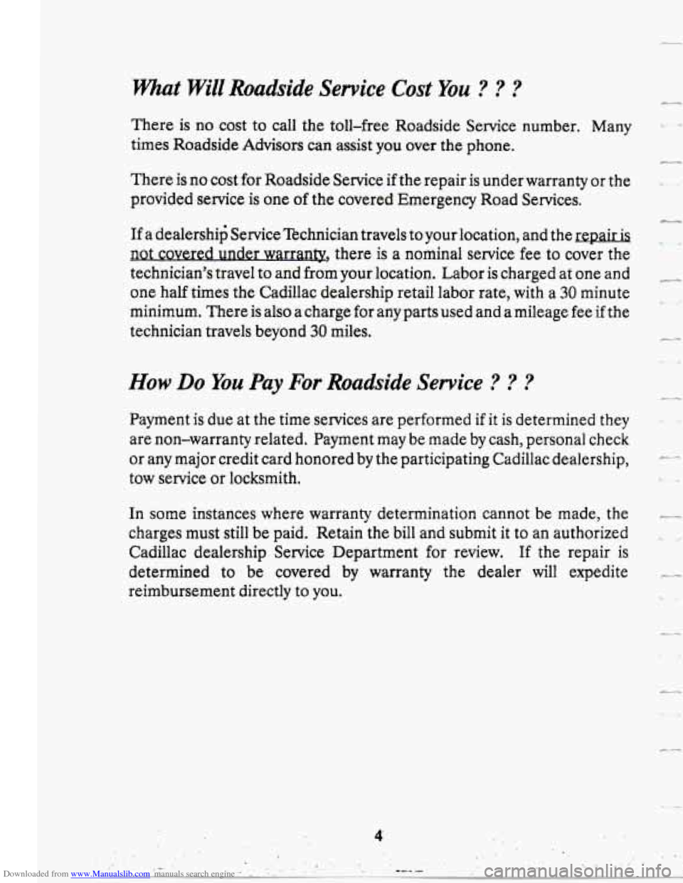 CADILLAC SEVILLE 1995 4.G Owners Manual Downloaded from www.Manualslib.com manuals search engine mat Will Roadside Service Cost You ? ? ?
There is no cost to call the toll-free Roadside Service number. Many
times Roadside Advisors CADILLAC SEVILLE 1995 4.G Owners Manual Downloaded from www.Manualslib.com manuals search engine mat Will Roadside Service Cost You ? ? ?
There is no cost to call the toll-free Roadside Service number. Many
times Roadside Advisors