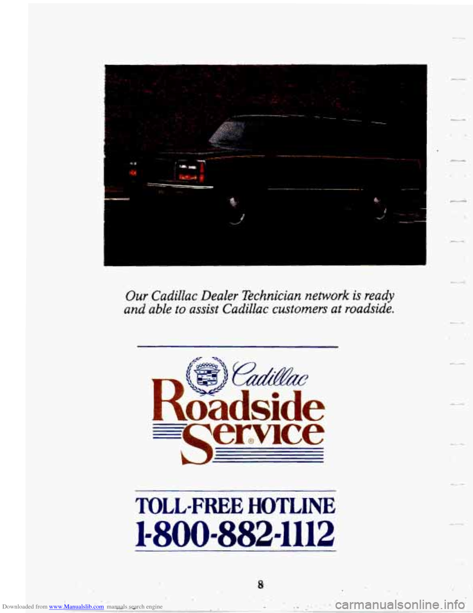 CADILLAC SEVILLE 1995 4.G Owners Manual Downloaded from www.Manualslib.com manuals search engine - ., 
*. . . 
7. 
E 
1 
Our Cadillac Dealer Technician network is ready 
and  able 
to assist  Cadillac customers at roadside. 
ZLI 
-. c 
TOLL