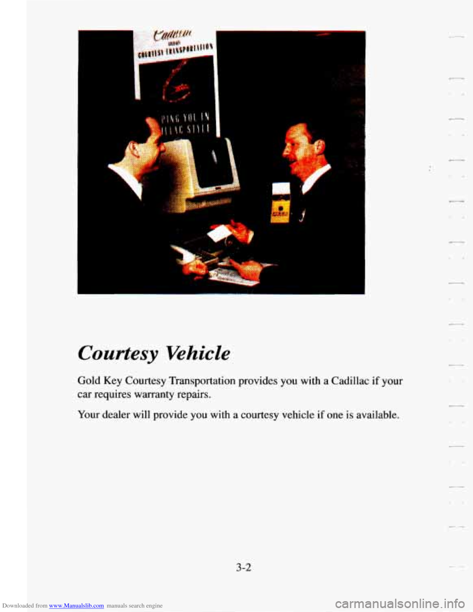 CADILLAC SEVILLE 1995 4.G Owners Manual Downloaded from www.Manualslib.com manuals search engine I 
1 J’ J 
Courtesy Vehicle 
Gold  Key Courtesy Transportation  provides  you with a Cadillac  if your 
car requires  warranty  repairs. 
You