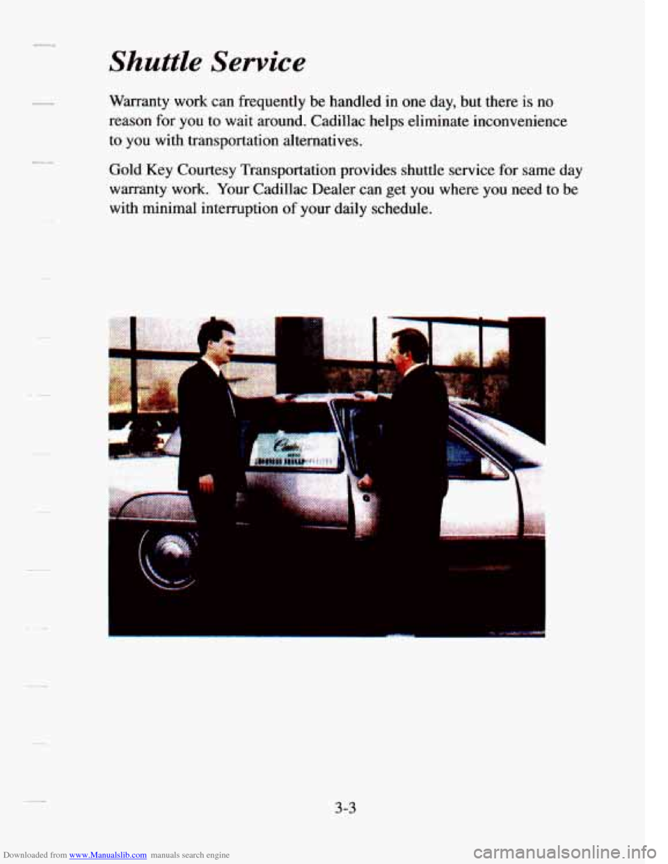 CADILLAC SEVILLE 1995 4.G Owners Manual Downloaded from www.Manualslib.com manuals search engine Shuttle Service 
Warranty  work  can  frequently  be  handled in one  day,  but there  is  no 
reason  for you  to wait  around.  Cadillac  hel