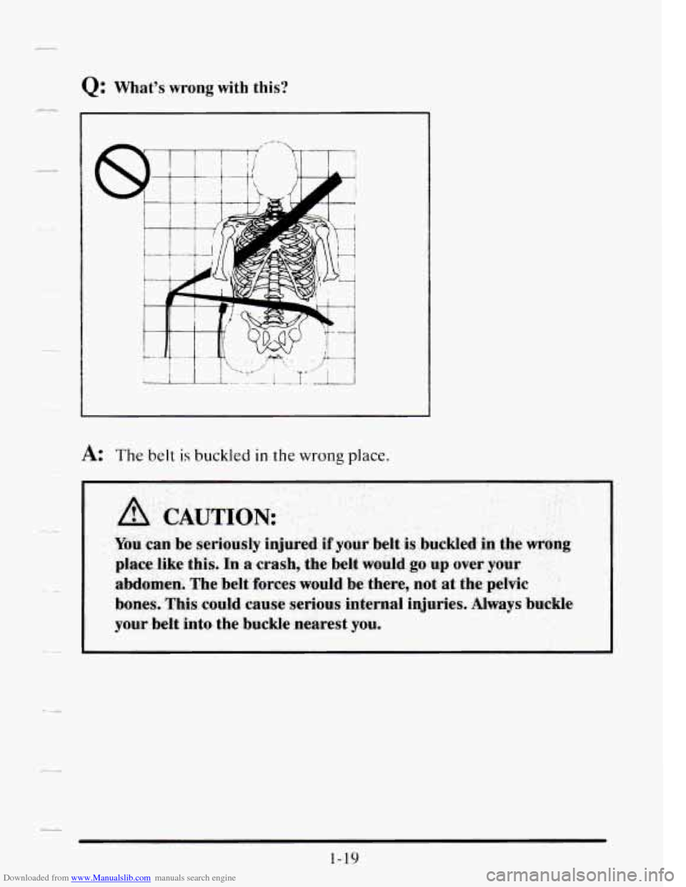 CADILLAC SEVILLE 1995 4.G Owners Guide Downloaded from www.Manualslib.com manuals search engine Q: What’s wrong with this? 
A: The belt is buckled in the wrong place. 
1- 19   