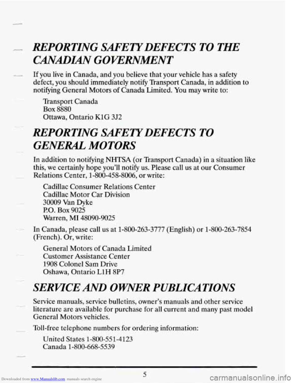 CADILLAC SEVILLE 1995 4.G Owners Manual Downloaded from www.Manualslib.com manuals search engine - REPORTING SAFETY DEFECTS TO THE
CANADlAN GOWWMENT
-- If you live in Canada, and you believe that your vehicle has a safety
defect, CADILLAC SEVILLE 1995 4.G Owners Manual Downloaded from www.Manualslib.com manuals search engine - REPORTING SAFETY DEFECTS TO THE
CANADlAN GOWWMENT
-- If you live in Canada, and you believe that your vehicle has a safety
defect,