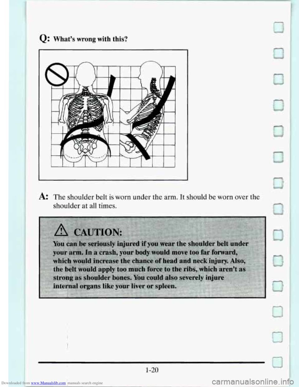 CADILLAC SEVILLE 1995 4.G Owners Guide Downloaded from www.Manualslib.com manuals search engine Q: Whats  wrong  with this? 
A: The shoulder  belt is worn under  the  arm. It should  be worn over  the 
shoulder  at 
all times.   