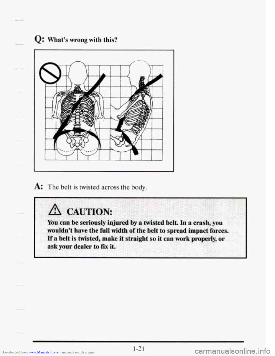 CADILLAC SEVILLE 1995 4.G Owners Guide Downloaded from www.Manualslib.com manuals search engine Q: Whats wrong with this? 
A: The belt is twisted across the body.   