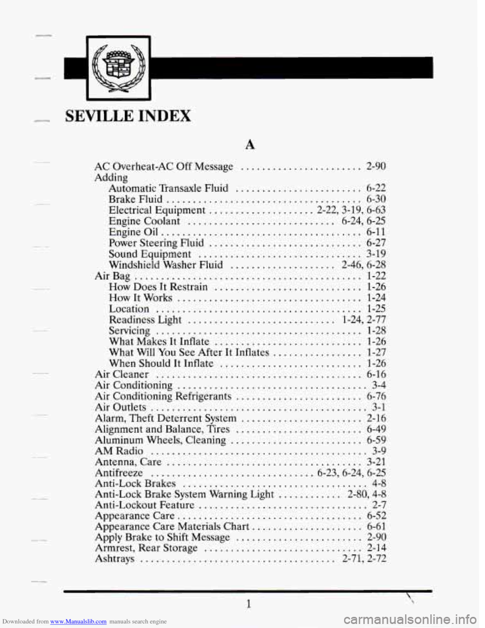 CADILLAC SEVILLE 1995 4.G Owners Manual Downloaded from www.Manualslib.com manuals search engine .
.
..
.
.
.
3 .
SEVILLE INDEX
A
AC Overheat-AC Off Message ....................... 2-90
Adding Automatic Transaxle Fluid
...... CADILLAC SEVILLE 1995 4.G Owners Manual Downloaded from www.Manualslib.com manuals search engine .
.
..
.
.
.
3 .
SEVILLE INDEX
A
AC Overheat-AC Off Message ....................... 2-90
Adding Automatic Transaxle Fluid
......
