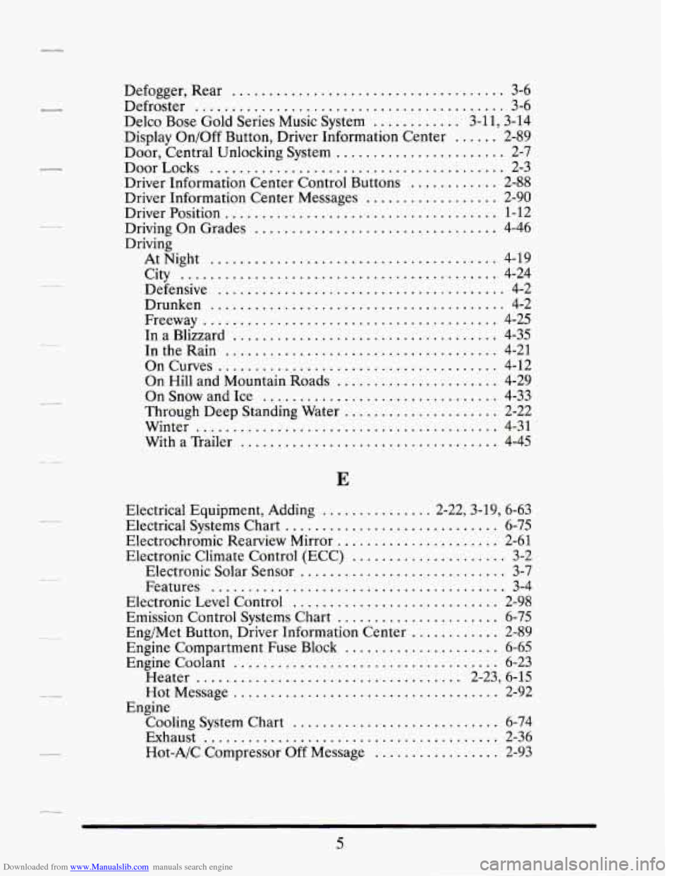 CADILLAC SEVILLE 1995 4.G Owners Manual Downloaded from www.Manualslib.com manuals search engine .
.
.
.
Defogger. Rear ..................................... 3-6
Defroster
.......................................... 3-6
Delco Bose Go CADILLAC SEVILLE 1995 4.G Owners Manual Downloaded from www.Manualslib.com manuals search engine .
.
.
.
Defogger. Rear ..................................... 3-6
Defroster
.......................................... 3-6
Delco Bose Go