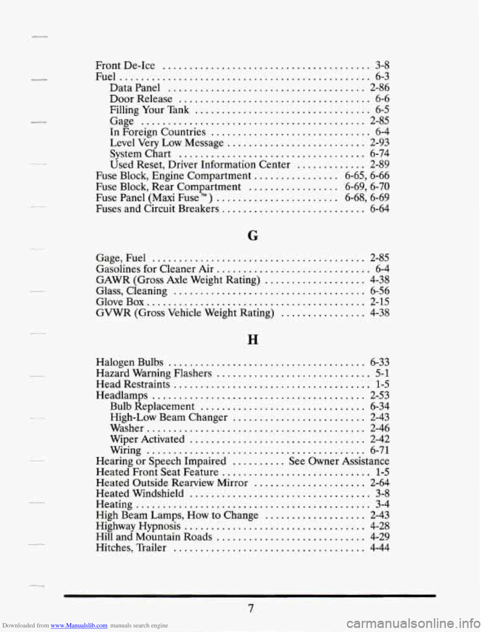 CADILLAC SEVILLE 1995 4.G Owners Manual Downloaded from www.Manualslib.com manuals search engine . 
. 
. 
. 
Front De-Ice ....................................... 3-8 
Fuel ............................................... 6-3 
Data  Panel 
..