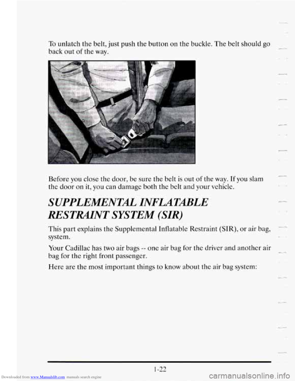 CADILLAC SEVILLE 1995 4.G Service Manual Downloaded from www.Manualslib.com manuals search engine ..-
To unlatch the belt, just push the button on the buckle. The belt should go
back out
of the way. -
Before you close the door CADILLAC SEVILLE 1995 4.G Service Manual Downloaded from www.Manualslib.com manuals search engine ..-
To unlatch the belt, just push the button on the buckle. The belt should go
back out
of the way. -
Before you close the door