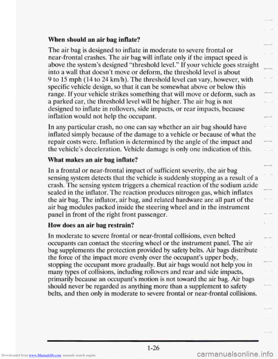 CADILLAC SEVILLE 1995 4.G Owners Manual Downloaded from www.Manualslib.com manuals search engine When should an air  bag  inflate? 
The  air  bag is designed  to inflate  in moderate  to  severe frontal  or 
near-frontal  crashes. The air b