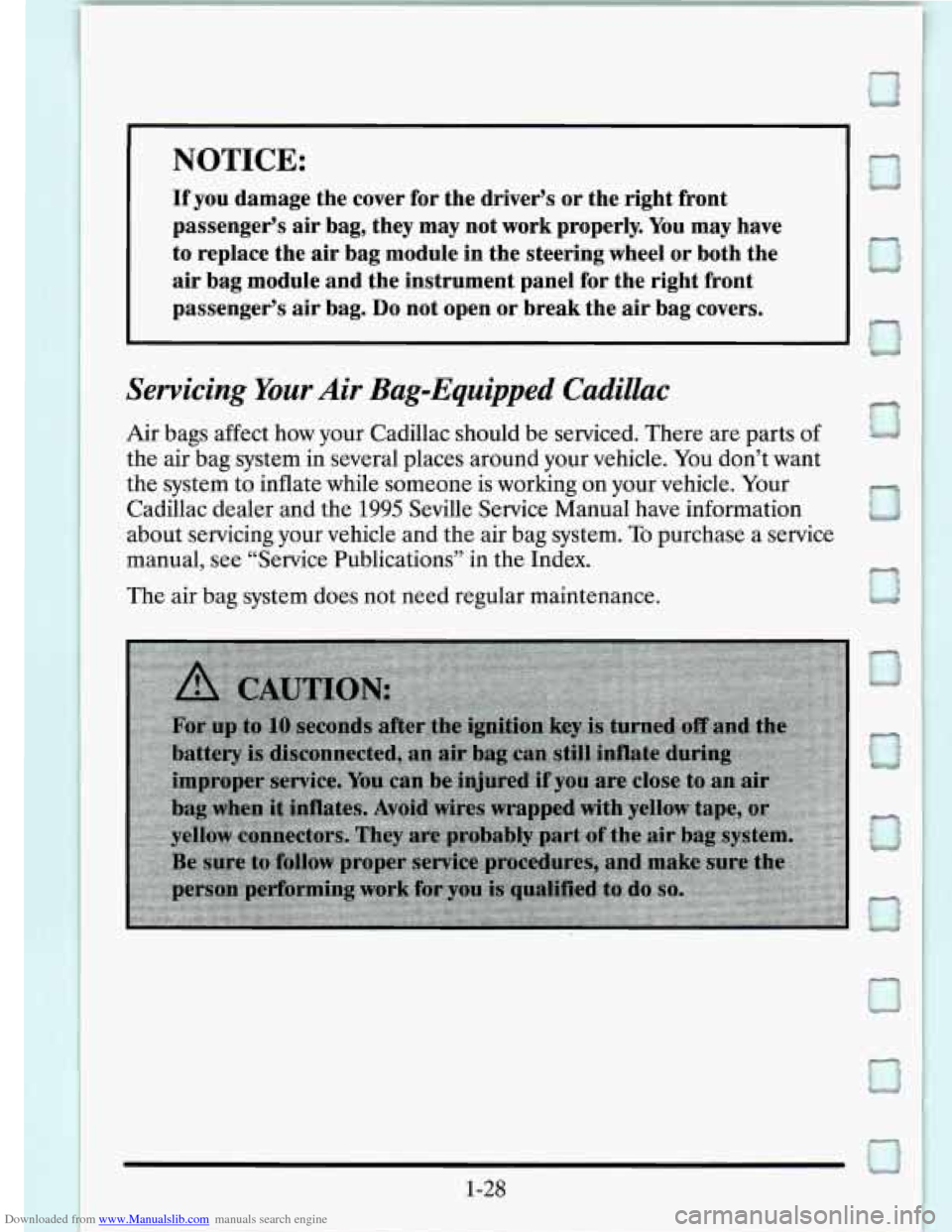 CADILLAC SEVILLE 1995 4.G Service Manual Downloaded from www.Manualslib.com manuals search engine NOTICE:
If you damage the cover for the driver’s or the right front
passenger’s
air bag, they may not work properly. You may CADILLAC SEVILLE 1995 4.G Service Manual Downloaded from www.Manualslib.com manuals search engine NOTICE:
If you damage the cover for the driver’s or the right front
passenger’s
air bag, they may not work properly. You may