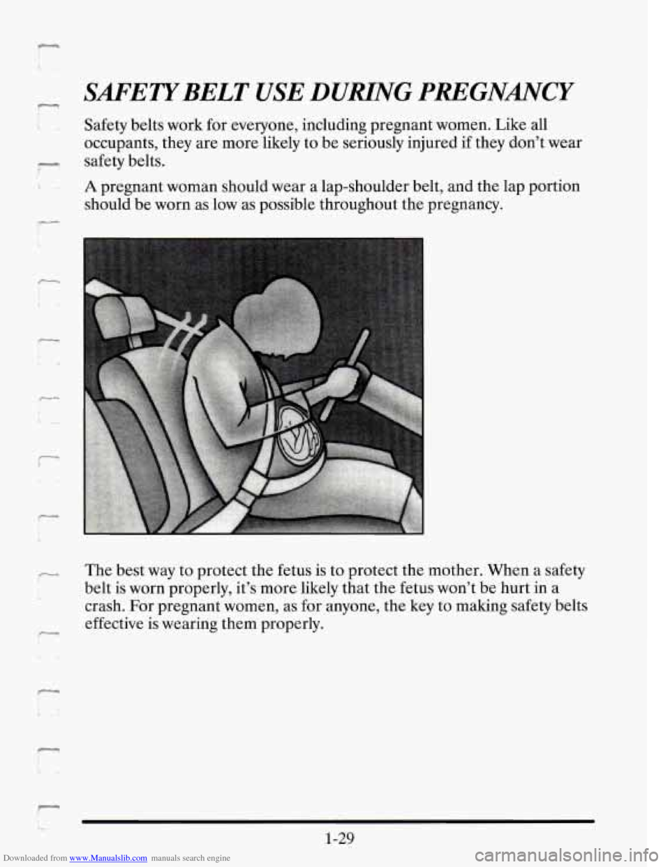 CADILLAC SEVILLE 1995 4.G Service Manual Downloaded from www.Manualslib.com manuals search engine r
S-BELT USE DUHNG PmGNANCY
Safety belts work for everyone, including pregnant women. Like all
occupants, they are more likely to be CADILLAC SEVILLE 1995 4.G Service Manual Downloaded from www.Manualslib.com manuals search engine r
S-BELT USE DUHNG PmGNANCY
Safety belts work for everyone, including pregnant women. Like all
occupants, they are more likely to be