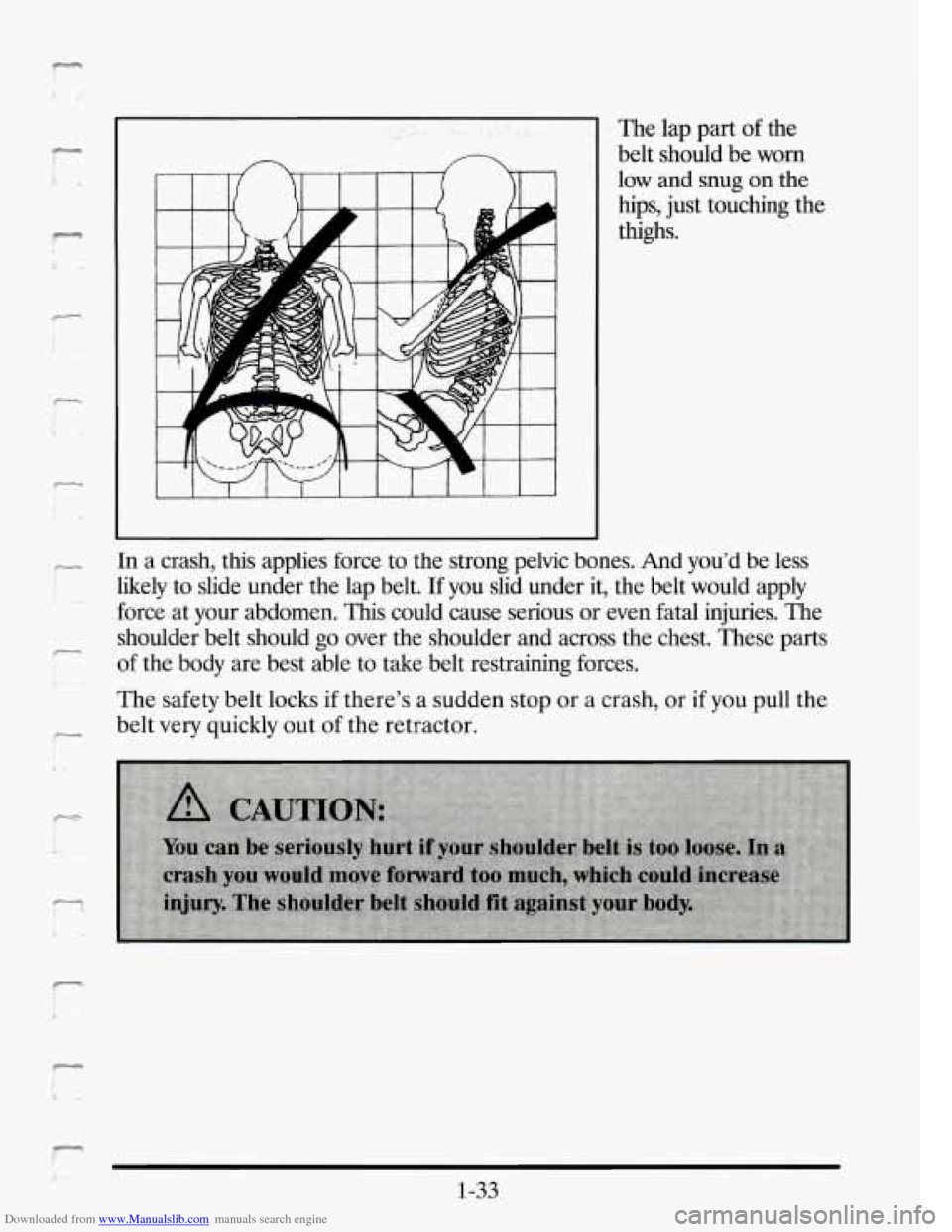 CADILLAC SEVILLE 1995 4.G Workshop Manual Downloaded from www.Manualslib.com manuals search engine The lap part of the 
belt  should  be 
worn 
low and snug  on the 
hips,  just touching  the 
thighs. 
In a  crash,  this  applies  force to  t