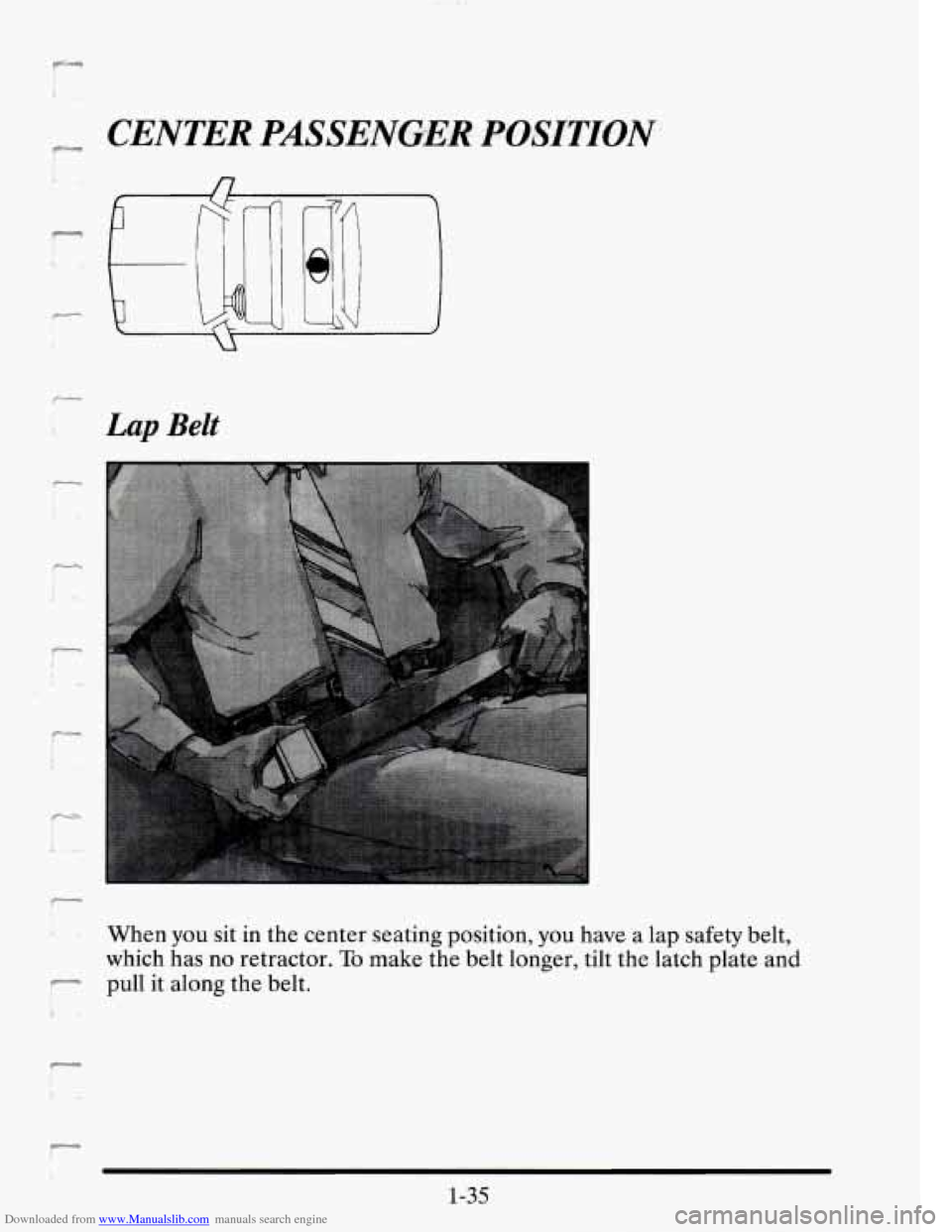 CADILLAC SEVILLE 1995 4.G Workshop Manual Downloaded from www.Manualslib.com manuals search engine CENTER PASSENGER POSITION 
n 
Lap Belt 
i 
When you sit  in the center  seating  position, you have a  lap  safety  belt, 
which  has  no  retr