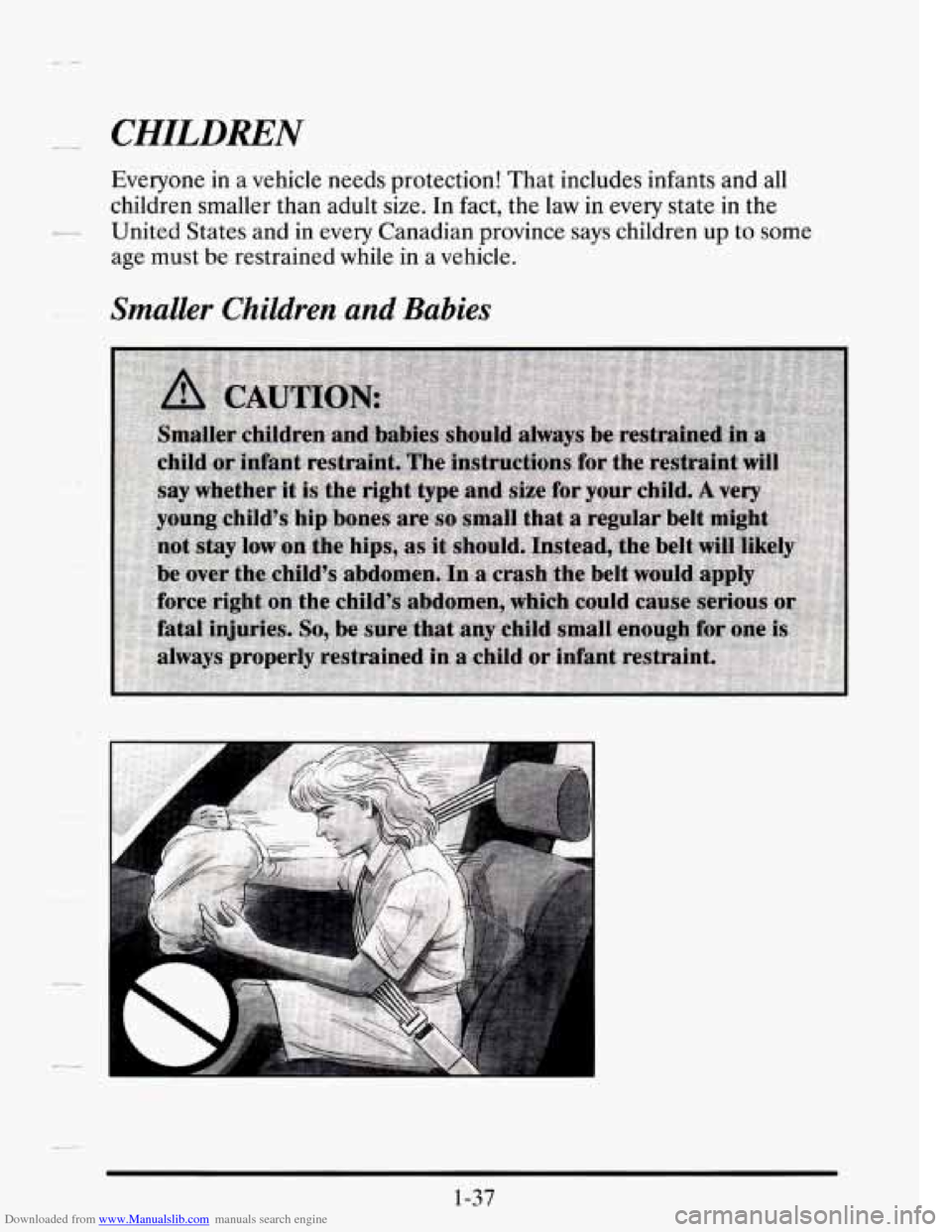 CADILLAC SEVILLE 1995 4.G Workshop Manual Downloaded from www.Manualslib.com manuals search engine -. - CHILDREN 
Everyone in a vehicle needs  protection!  That includes  infants  and  all 
children  smaller  than  adult size. 
In fact, the l