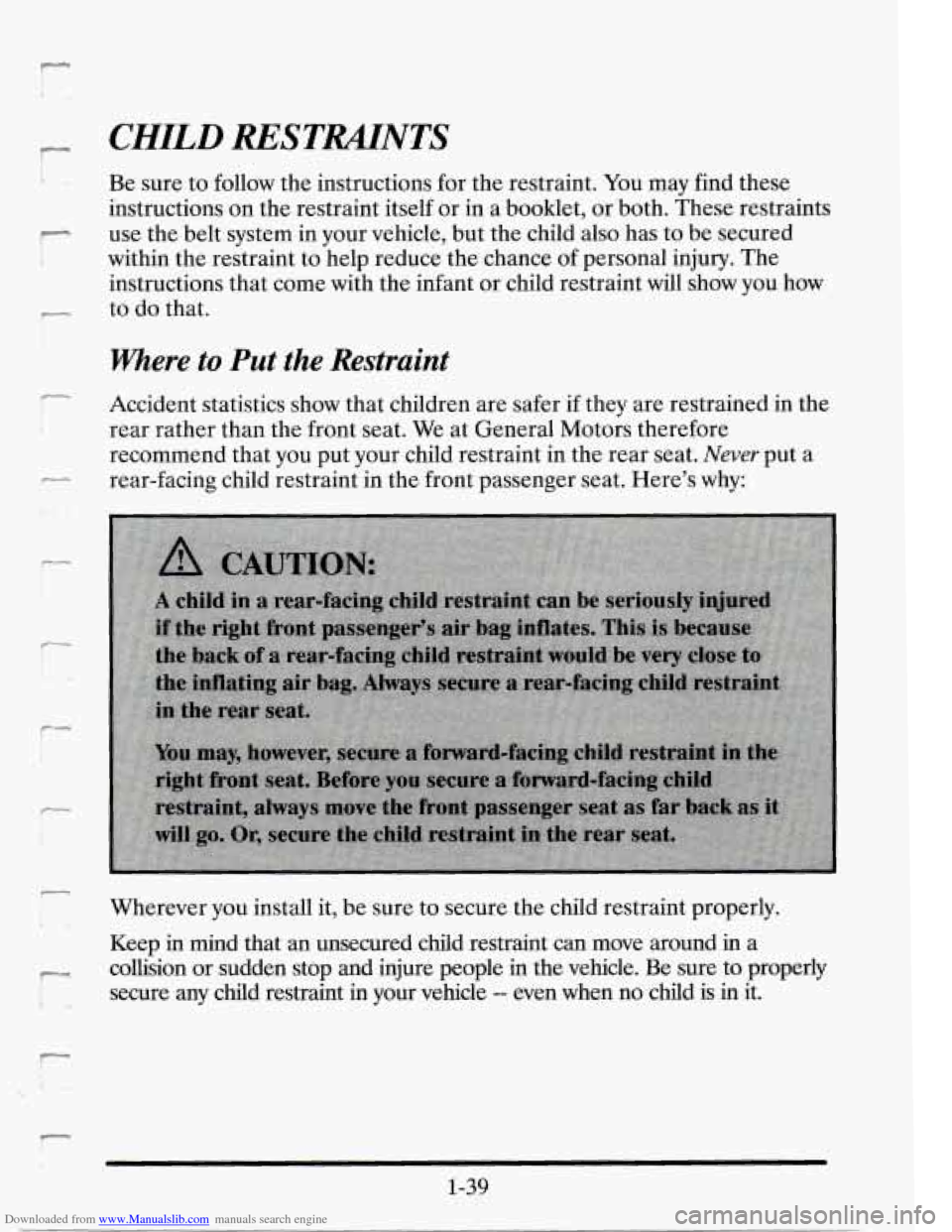 CADILLAC SEVILLE 1995 4.G Workshop Manual Downloaded from www.Manualslib.com manuals search engine - CHILD RESTMNTS
Be Sure to follow the instructions for the restraint. You may find these
instructions on the restraint itself or CADILLAC SEVILLE 1995 4.G Workshop Manual Downloaded from www.Manualslib.com manuals search engine - CHILD RESTMNTS
Be Sure to follow the instructions for the restraint. You may find these
instructions on the restraint itself or