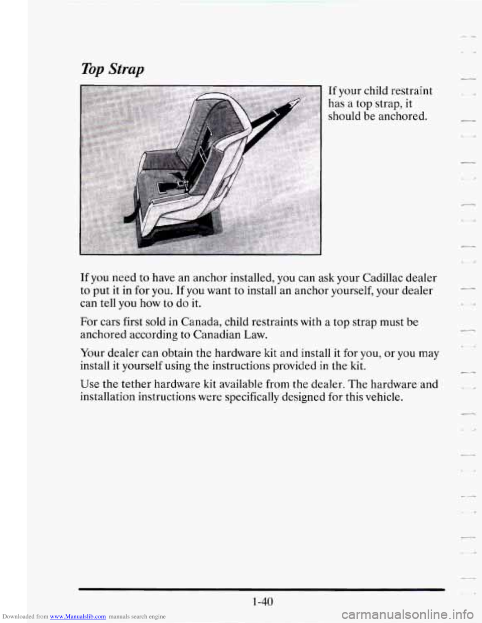 CADILLAC SEVILLE 1995 4.G Workshop Manual Downloaded from www.Manualslib.com manuals search engine Top Strap 
If your  child  restraint 
has  a  top  strap,  it 
should  be  anchored. 
If you need  to have an anchor  installed,  you can ask y