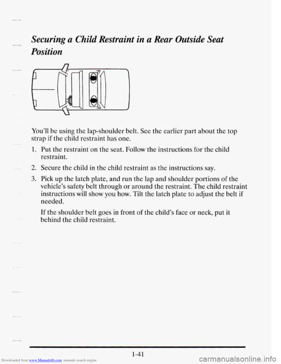 CADILLAC SEVILLE 1995 4.G Workshop Manual Downloaded from www.Manualslib.com manuals search engine - Securing a Child  Restraint  in a Rear  Outside Seat 
Position 
You’ll  be using  the  lap-shoulder  belt. See the  earlier  part  about  t
