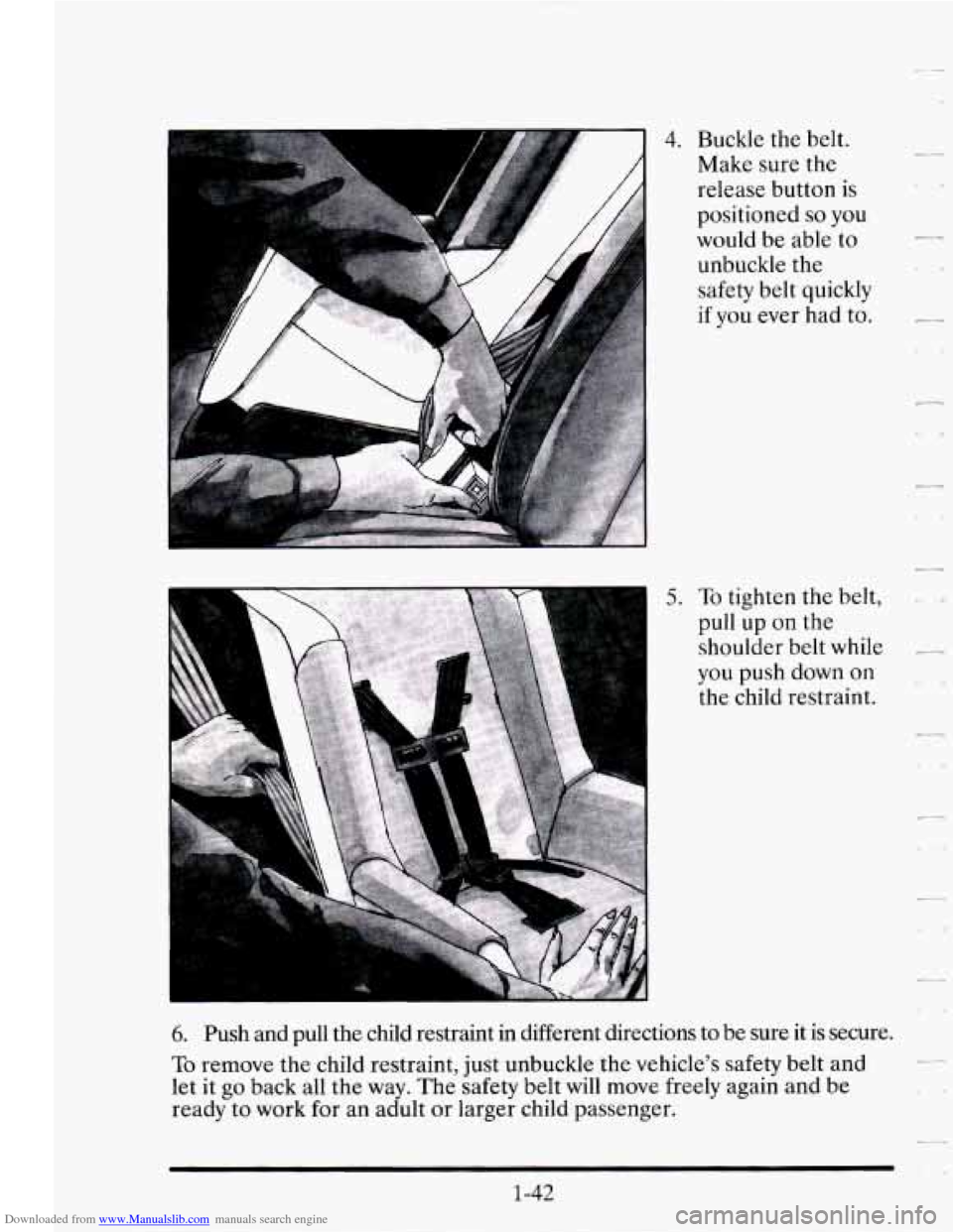 CADILLAC SEVILLE 1995 4.G Repair Manual Downloaded from www.Manualslib.com manuals search engine 1 4. Buckle the belt.
Make sure the
release button is
positioned
so you
would be able to
unbuckle the
safety belt quickly
if yo CADILLAC SEVILLE 1995 4.G Repair Manual Downloaded from www.Manualslib.com manuals search engine 1 4. Buckle the belt.
Make sure the
release button is
positioned
so you
would be able to
unbuckle the
safety belt quickly
if yo