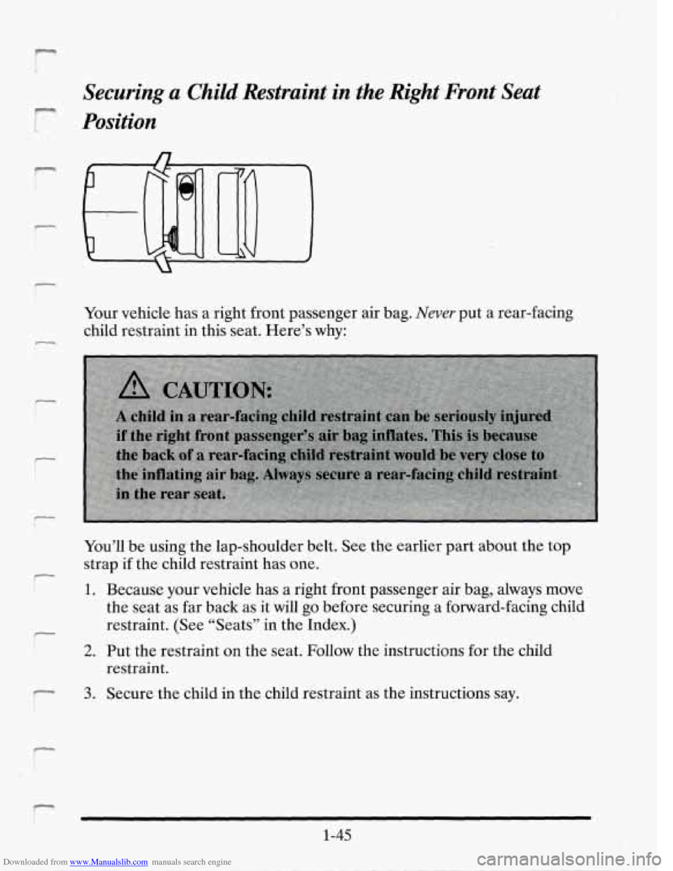 CADILLAC SEVILLE 1995 4.G Repair Manual Downloaded from www.Manualslib.com manuals search engine Securing a Child Restraint in the Right Front Seat
F
Position
rour vehicle has a right front passenger air bag. Never put a rear-facin CADILLAC SEVILLE 1995 4.G Repair Manual Downloaded from www.Manualslib.com manuals search engine Securing a Child Restraint in the Right Front Seat
F
Position
rour vehicle has a right front passenger air bag. Never put a rear-facin